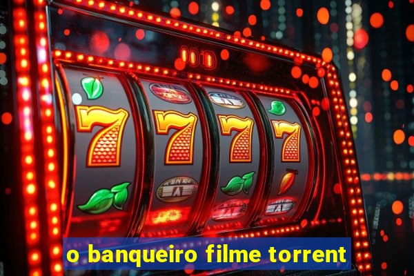 o banqueiro filme torrent